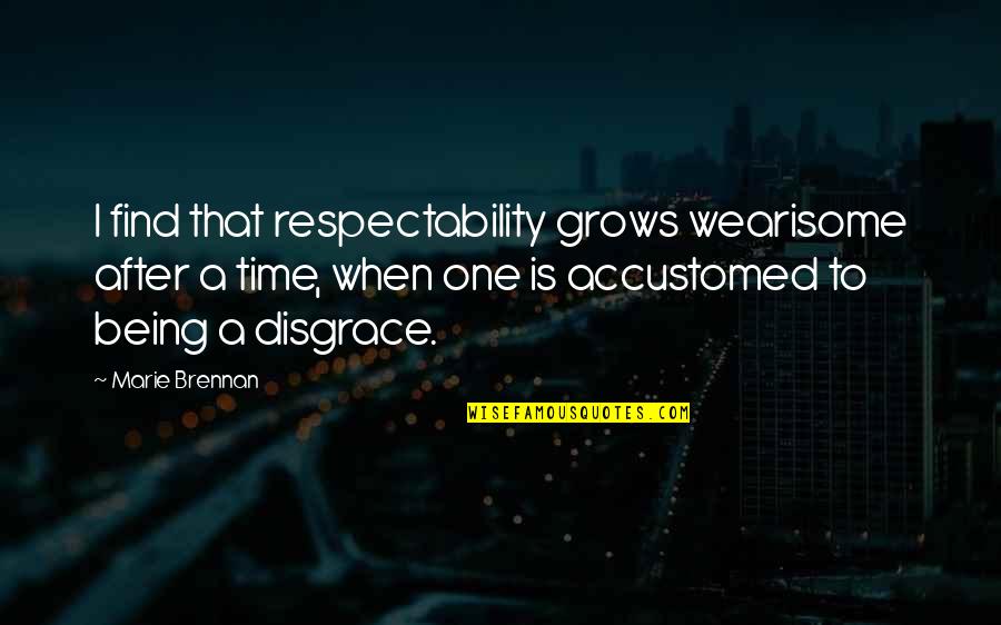 Penhasco Chapada Quotes By Marie Brennan: I find that respectability grows wearisome after a Penhasco Chapada Quotes By Marie Brennan: I find that respectability grows wearisome after a