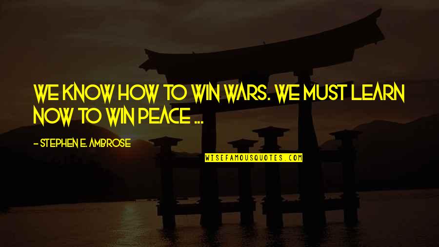 Peniamina Matau Quotes By Stephen E. Ambrose: We know how to win wars. We must