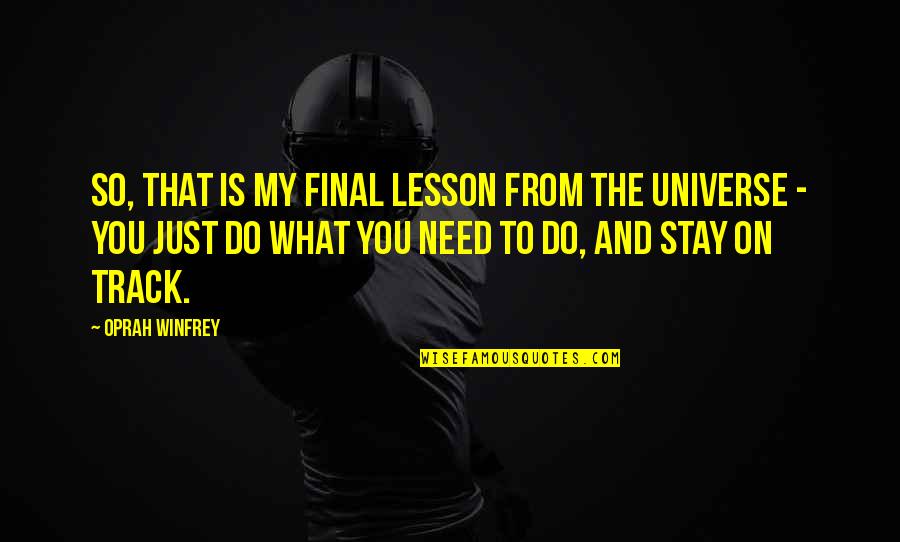 Peniaze Dar Quotes By Oprah Winfrey: So, that is my final lesson from the
