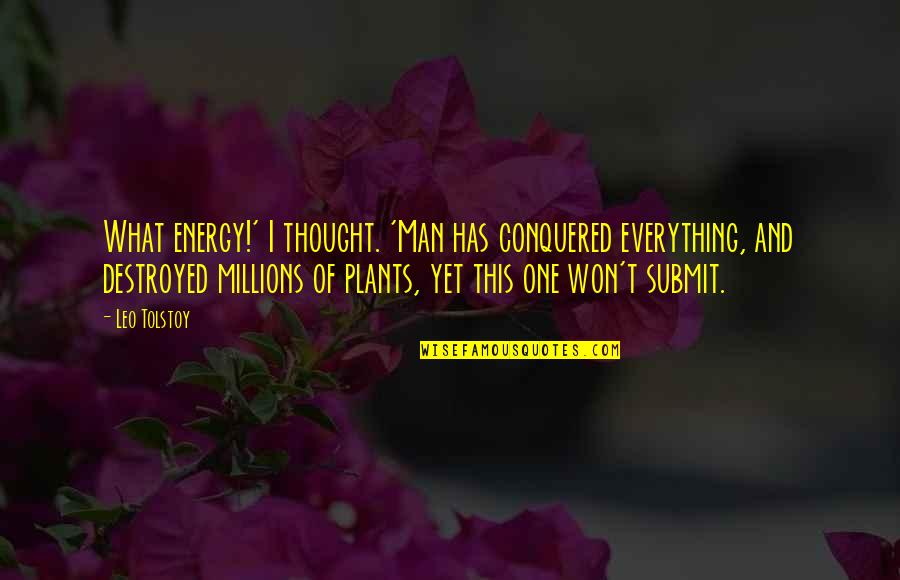 Peniaze Kreslene Quotes By Leo Tolstoy: What energy!' I thought. 'Man has conquered everything, Peniaze Kreslene Quotes By Leo Tolstoy: What energy!' I thought. 'Man has conquered everything,