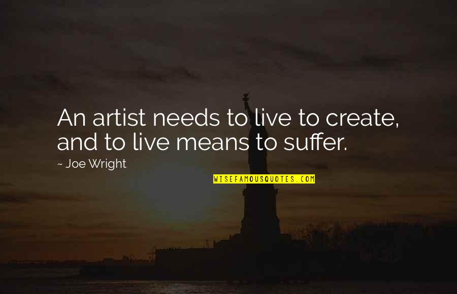 Penicilina En Quotes By Joe Wright: An artist needs to live to create, and