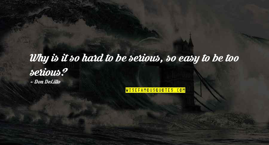 Penicillin Allergie Quotes By Don DeLillo: Why is it so hard to be serious,