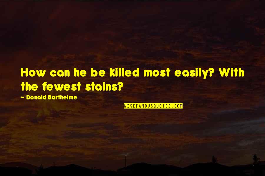 Penicillin Allergie Quotes By Donald Barthelme: How can he be killed most easily? With