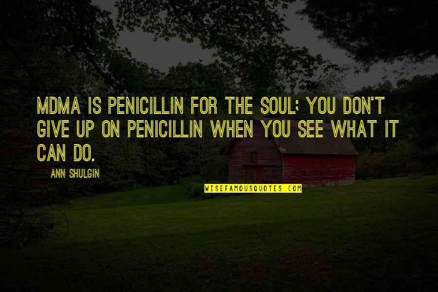 Penicillin Quotes By Ann Shulgin: MDMA is penicillin for the soul; you don't