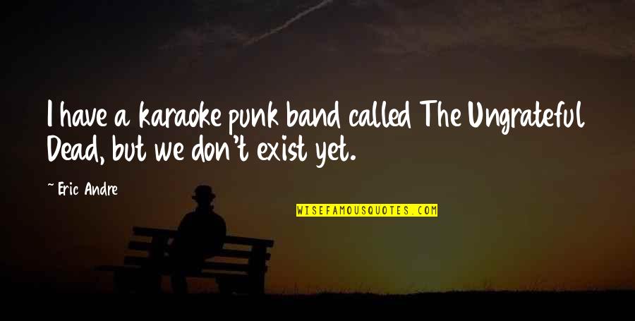 Penilaian Hasil Quotes By Eric Andre: I have a karaoke punk band called The