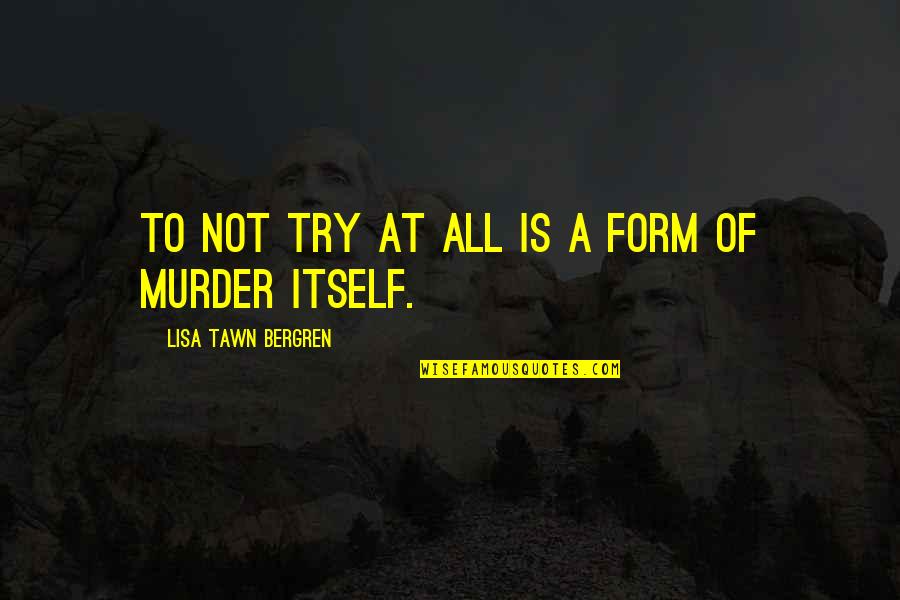 Peninger Body Quotes By Lisa Tawn Bergren: To not try at all is a form