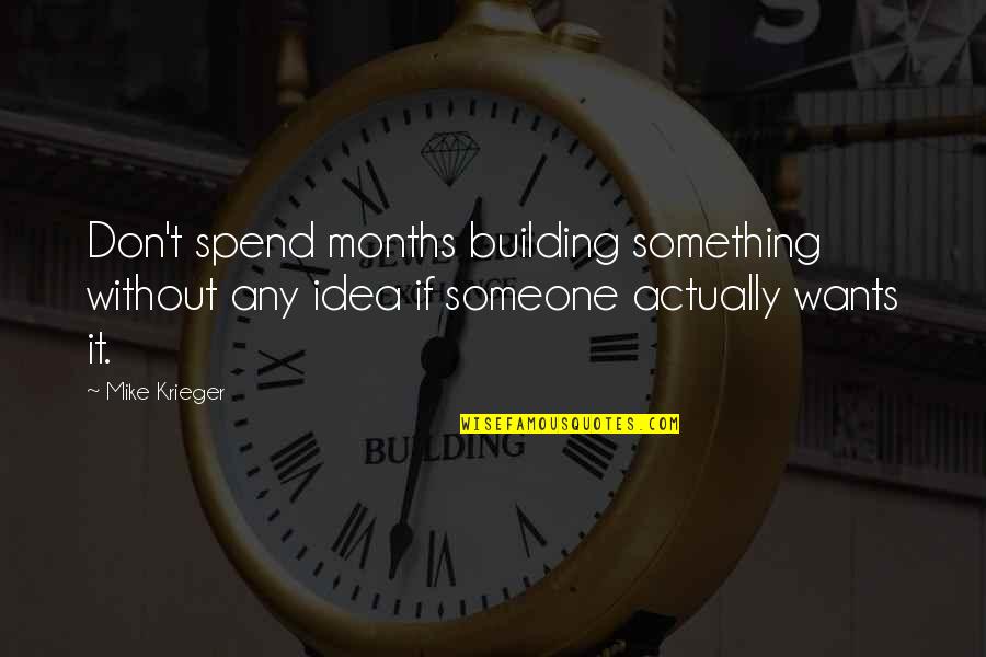 Peninger Landscaping Quotes By Mike Krieger: Don't spend months building something without any idea