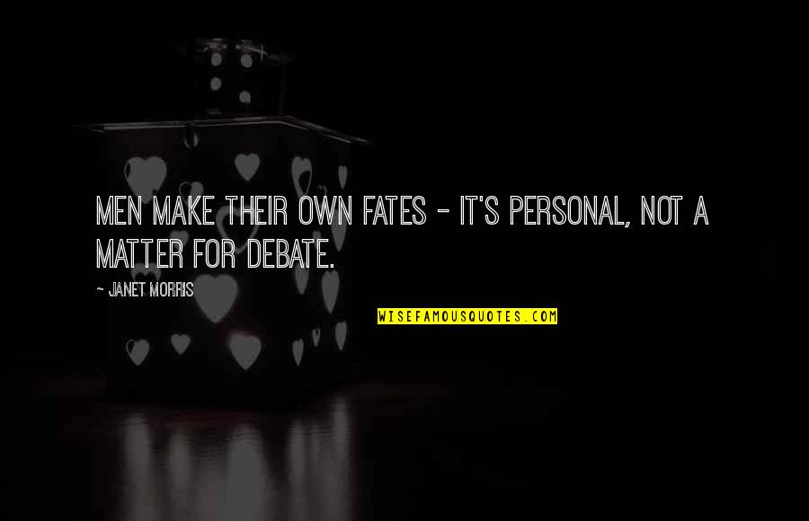 Peningkatan Sdm Quotes By Janet Morris: Men make their own fates - it's personal,