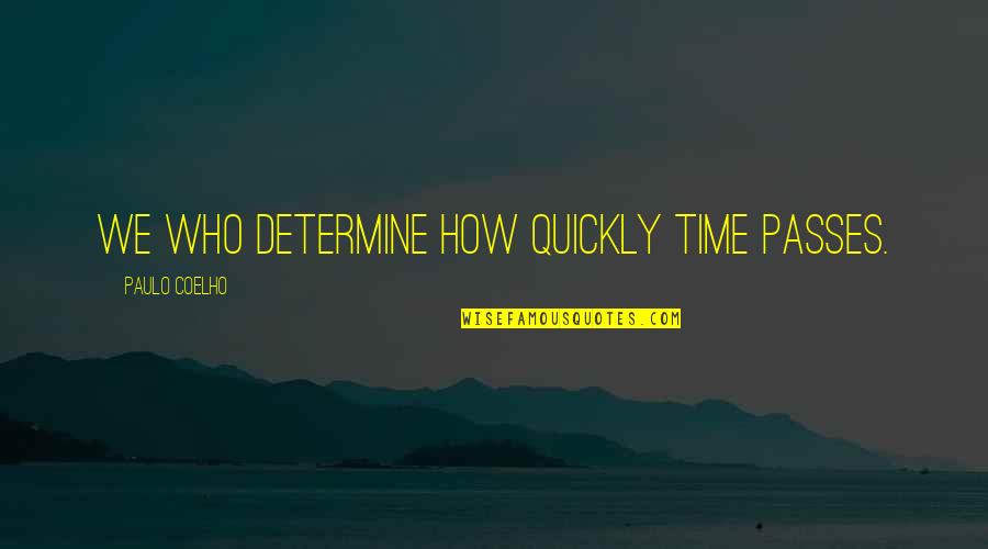 Peningkatan Sdm Quotes By Paulo Coelho: we who determine how quickly time passes.