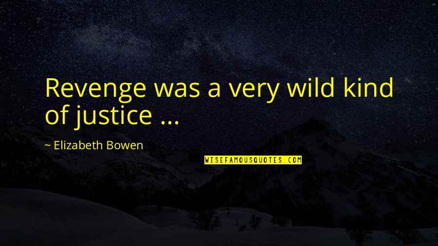 Peninha Amo Quotes By Elizabeth Bowen: Revenge was a very wild kind of justice