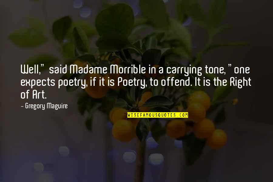 Peninha Amo Quotes By Gregory Maguire: Well," said Madame Morrible in a carrying tone,