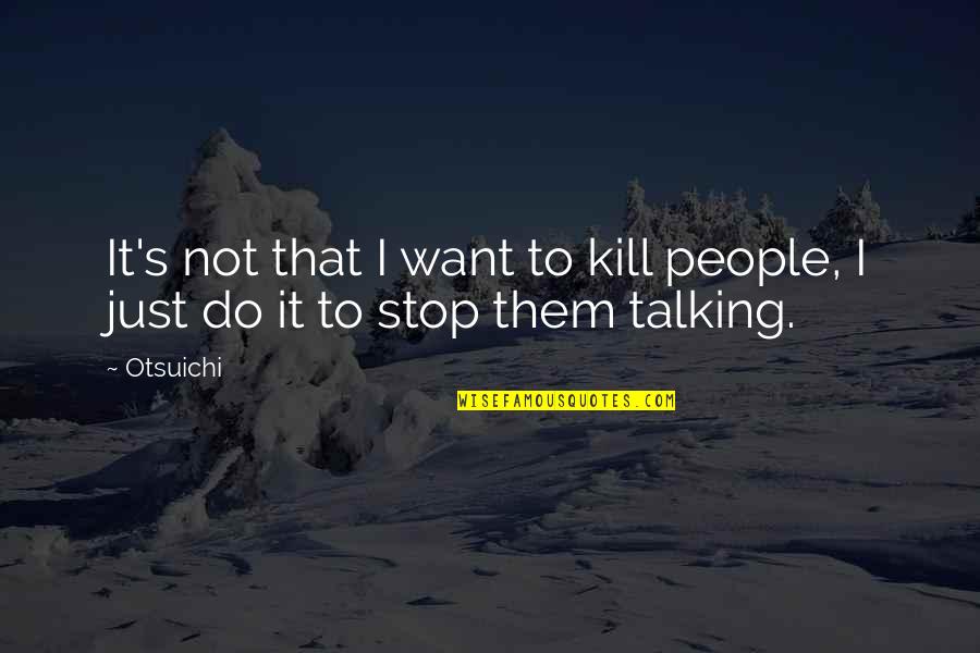 Peninsula So Quotes By Otsuichi: It's not that I want to kill people,