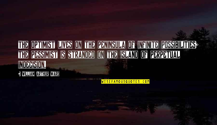 Peninsula So Quotes By William Arthur Ward: The optimist lives on the peninsula of infinite Peninsula So Quotes By William Arthur Ward: The optimist lives on the peninsula of infinite