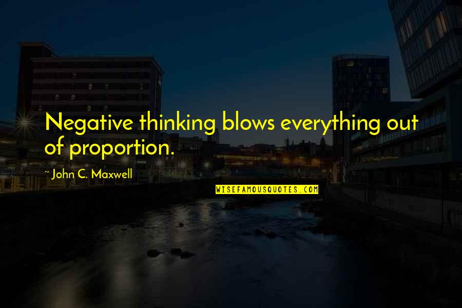 Peninsula Softball Quotes By John C. Maxwell: Negative thinking blows everything out of proportion.