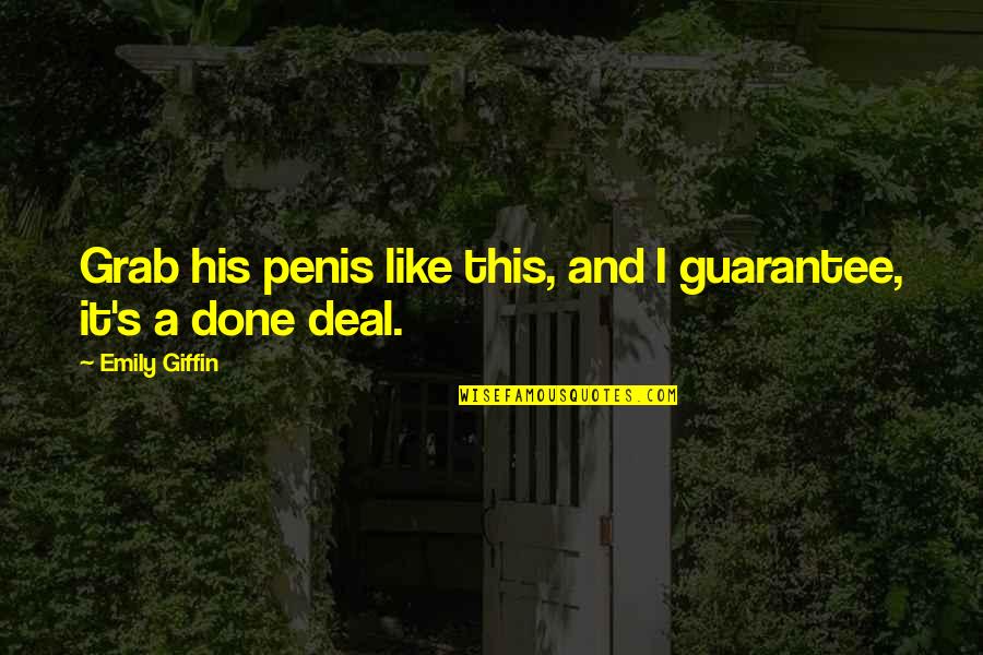 Penis Quotes By Emily Giffin: Grab his penis like this, and I guarantee,