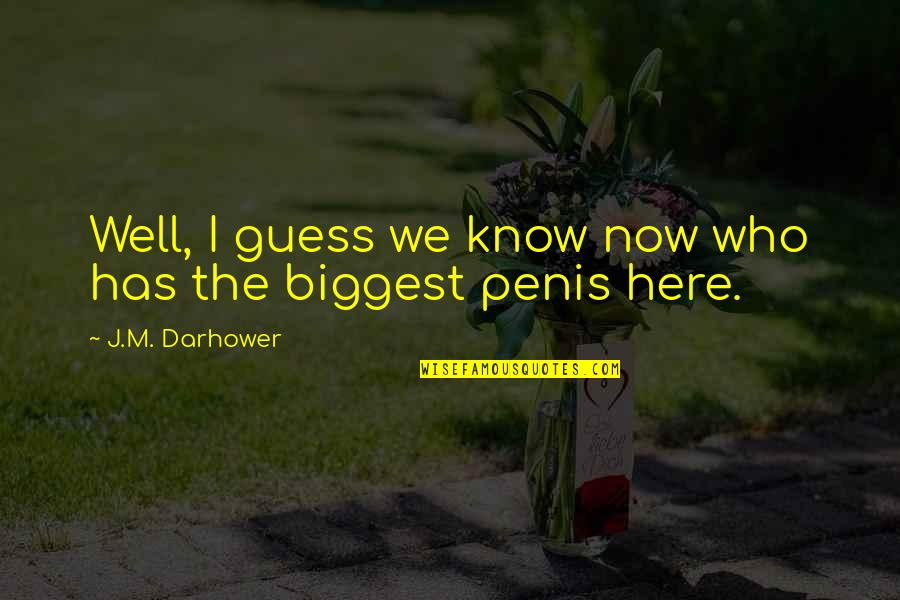 Penis Quotes By J.M. Darhower: Well, I guess we know now who has