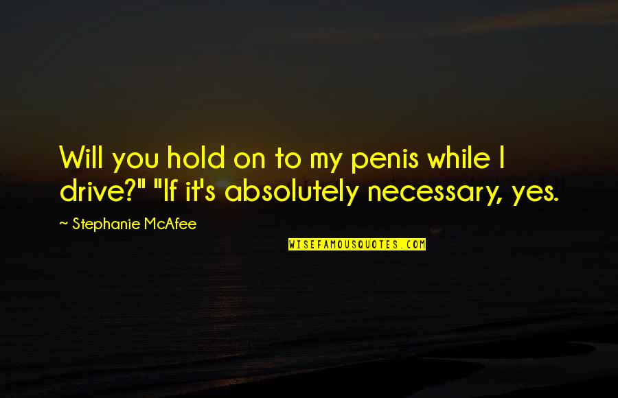 Penis Quotes By Stephanie McAfee: Will you hold on to my penis while