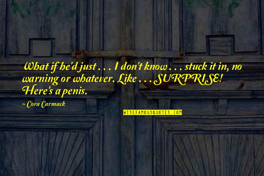 Penis's Quotes By Cora Carmack: What if he'd just . . . I Penis's Quotes By Cora Carmack: What if he'd just . . . I