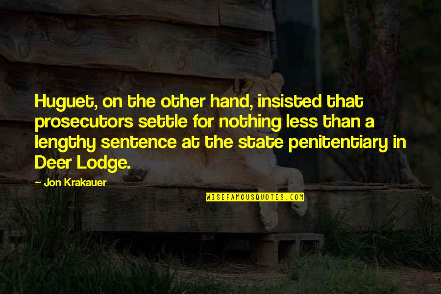 Penitentiary 2 Quotes By Jon Krakauer: Huguet, on the other hand, insisted that prosecutors