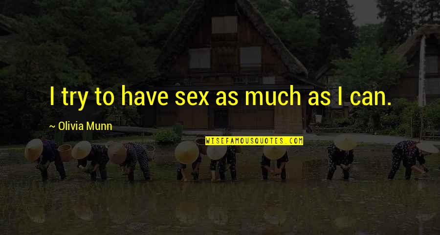 Penix Iu Quotes By Olivia Munn: I try to have sex as much as Penix Iu Quotes By Olivia Munn: I try to have sex as much as