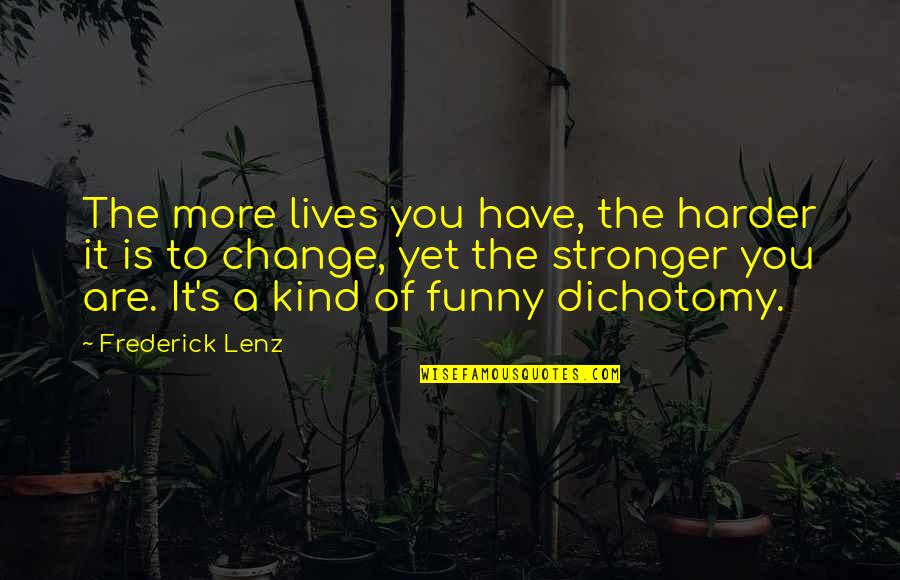 Penjagaan In English Quotes By Frederick Lenz: The more lives you have, the harder it Penjagaan In English Quotes By Frederick Lenz: The more lives you have, the harder it