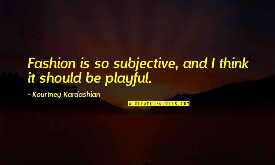 Penjagaan In English Quotes By Kourtney Kardashian: Fashion is so subjective, and I think it Penjagaan In English Quotes By Kourtney Kardashian: Fashion is so subjective, and I think it