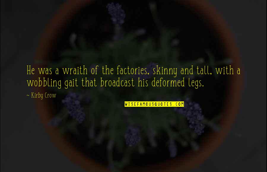 Penjajah In English Quotes By Kirby Crow: He was a wraith of the factories, skinny Penjajah In English Quotes By Kirby Crow: He was a wraith of the factories, skinny