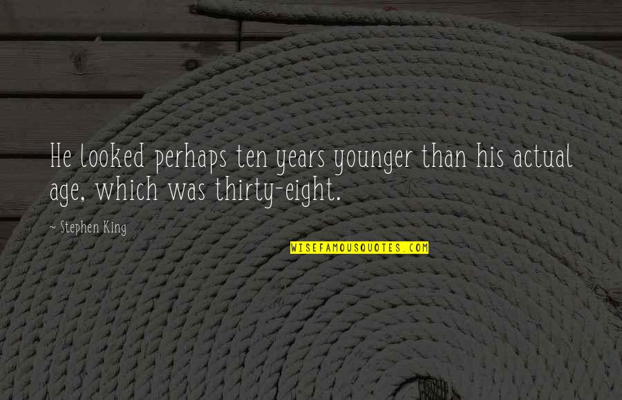 Penjanaan Tenaga Quotes By Stephen King: He looked perhaps ten years younger than his