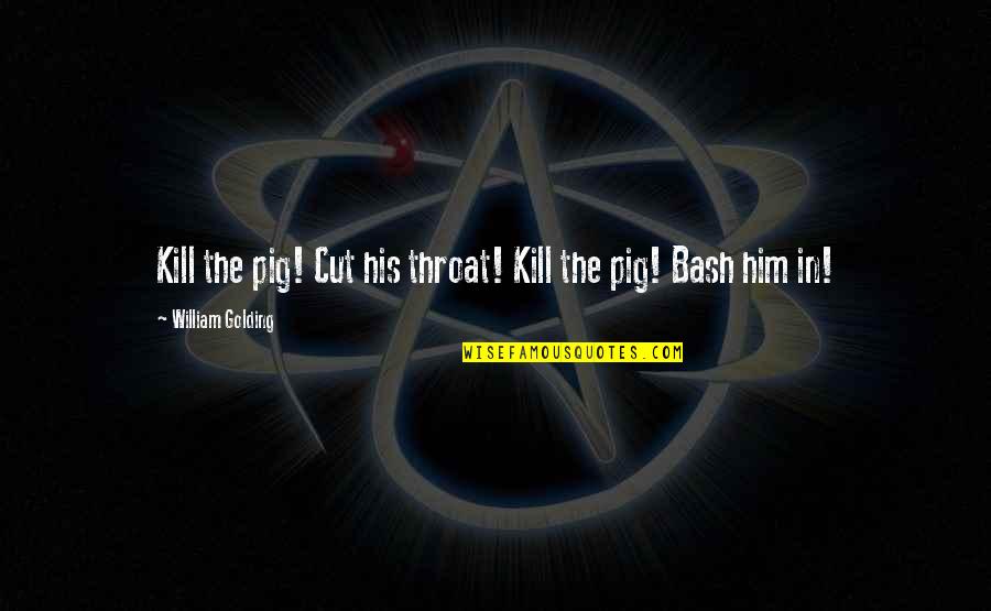 Penjepit Quotes By William Golding: Kill the pig! Cut his throat! Kill the