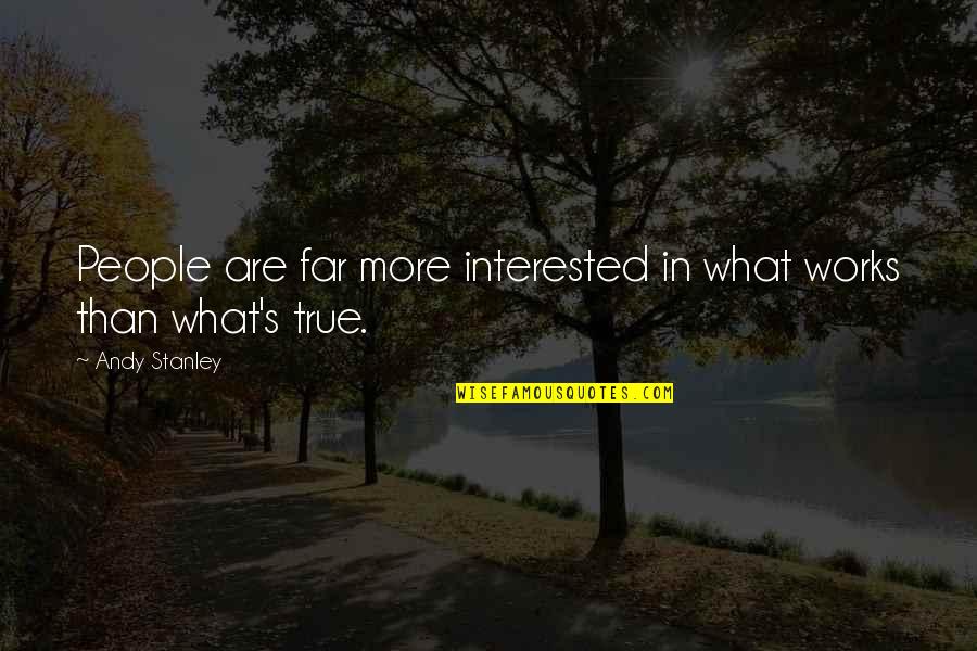 Penkiskart Quotes By Andy Stanley: People are far more interested in what works