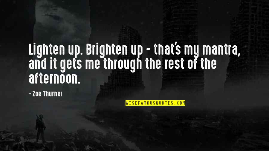 Penkiskart Quotes By Zoe Thurner: Lighten up. Brighten up - that's my mantra,