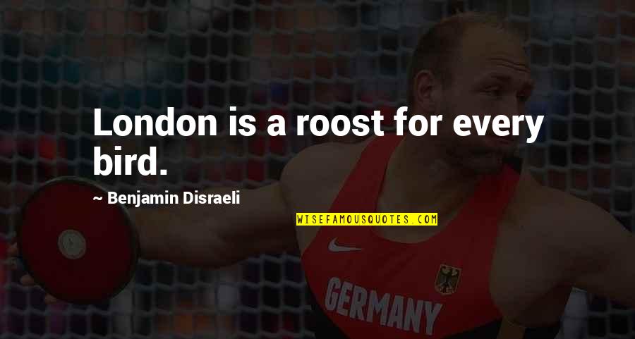 Penkovsky Oleg Quotes By Benjamin Disraeli: London is a roost for every bird. Penkovsky Oleg Quotes By Benjamin Disraeli: London is a roost for every bird.