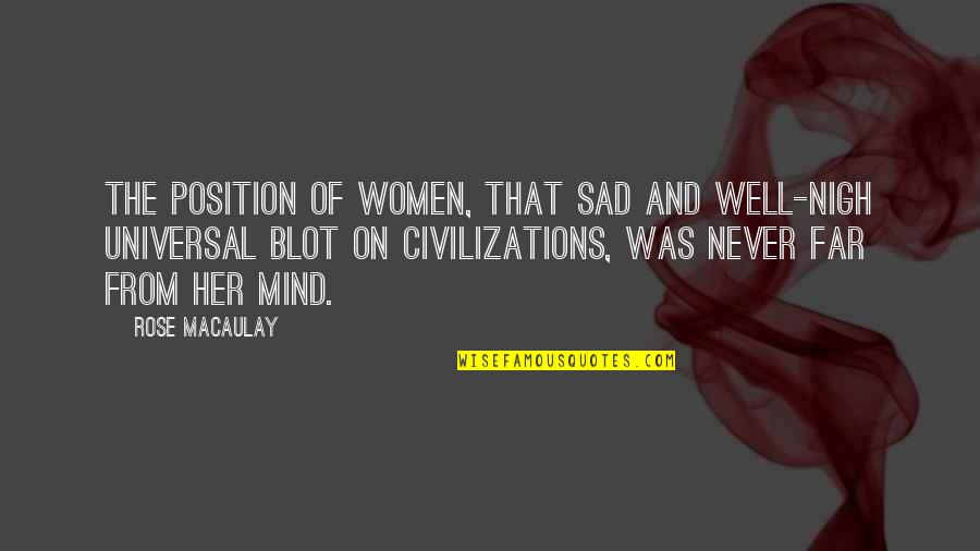Penley Clothespins Quotes By Rose Macaulay: The position of women, that sad and well-nigh
