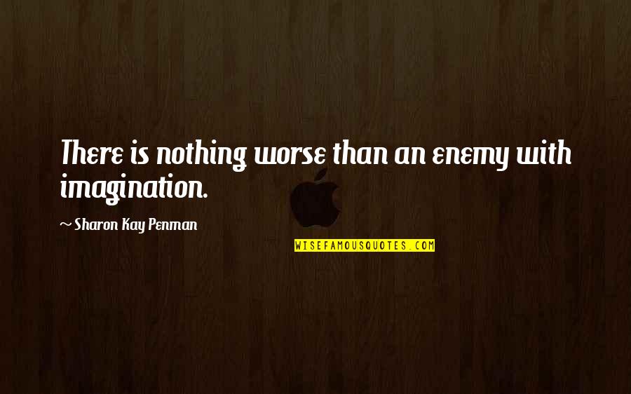 Penman Quotes By Sharon Kay Penman: There is nothing worse than an enemy with