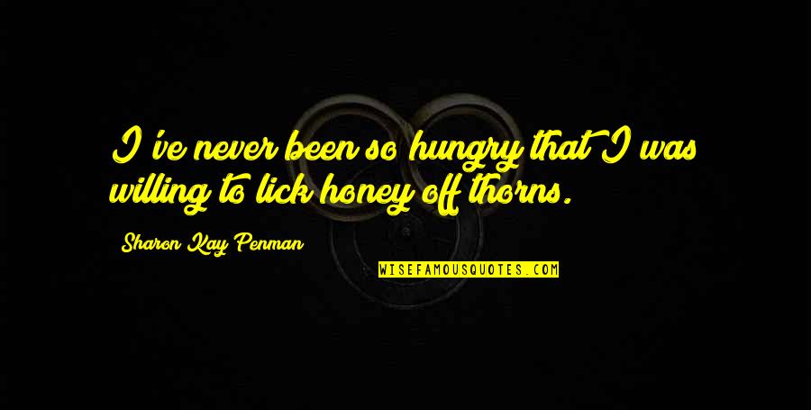 Penman Quotes By Sharon Kay Penman: I've never been so hungry that I was