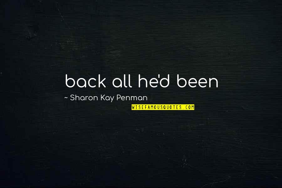 Penman Quotes By Sharon Kay Penman: back all he'd been