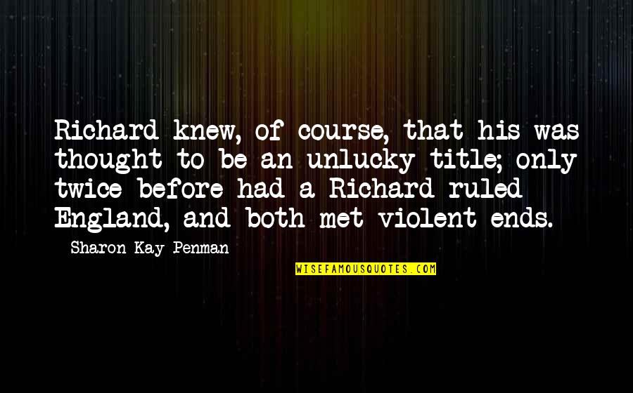 Penman Quotes By Sharon Kay Penman: Richard knew, of course, that his was thought