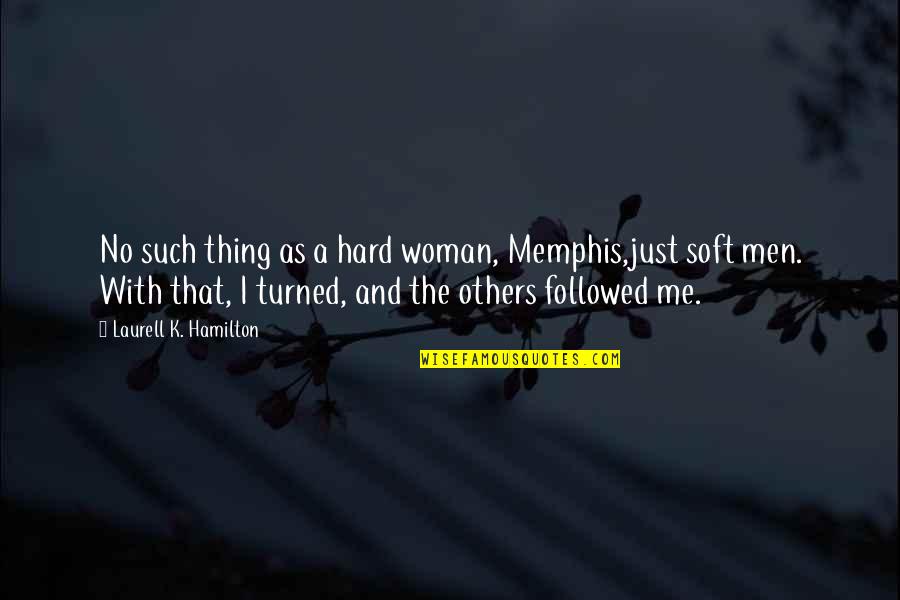 Penmanship Books Quotes By Laurell K. Hamilton: No such thing as a hard woman, Memphis,just