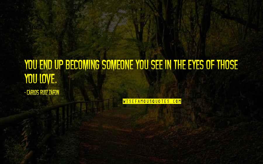 Penmen Realty Quotes By Carlos Ruiz Zafon: You end up becoming someone you see in