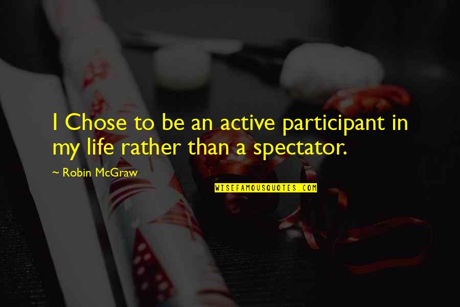 Penmen Realty Quotes By Robin McGraw: I Chose to be an active participant in
