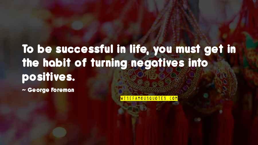 Penn And Teller Quotes By George Foreman: To be successful in life, you must get