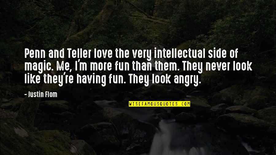 Penn And Teller Quotes By Justin Flom: Penn and Teller love the very intellectual side