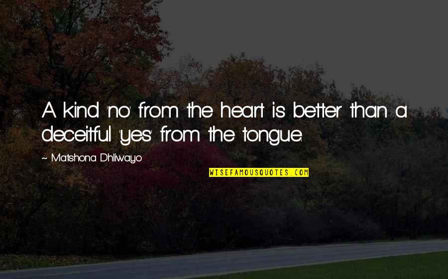 Penn Foster Quotes By Matshona Dhliwayo: A kind 'no' from the heart is better Penn Foster Quotes By Matshona Dhliwayo: A kind 'no' from the heart is better