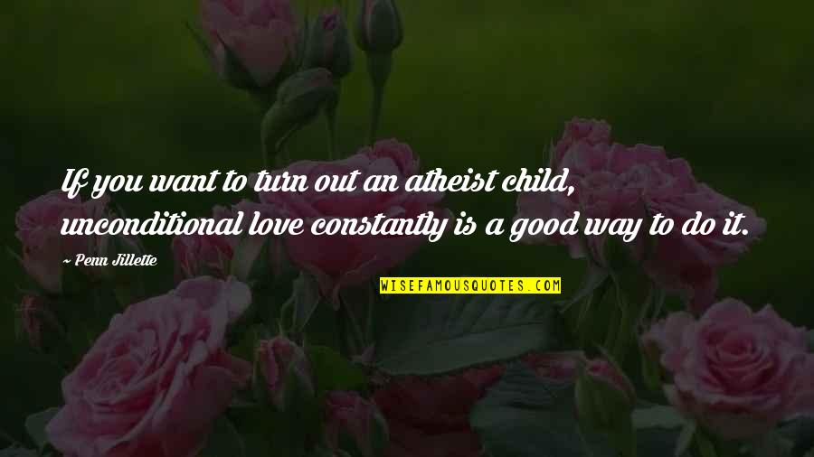 Penn Jillette Atheist Quotes By Penn Jillette: If you want to turn out an atheist