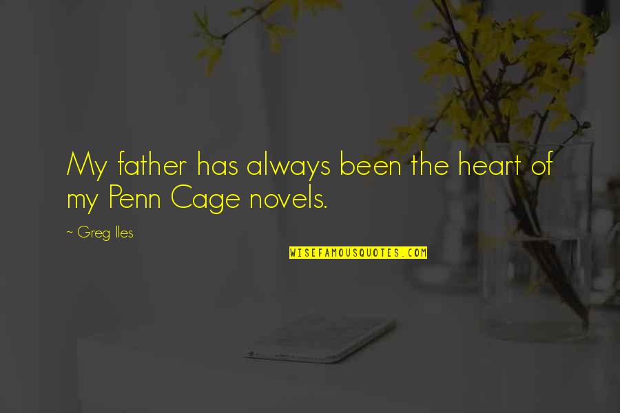 Penn Quotes By Greg Iles: My father has always been the heart of