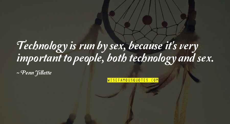 Penn Quotes By Penn Jillette: Technology is run by sex, because it's very