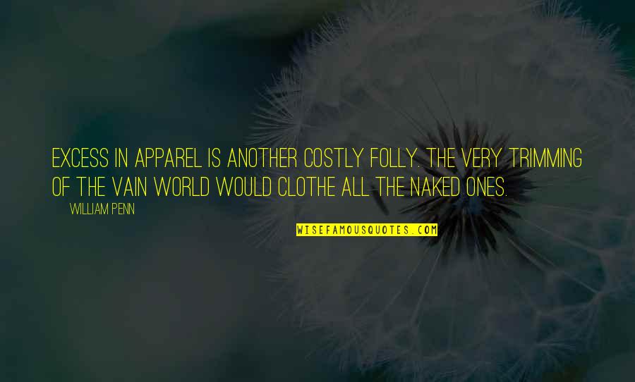 Penn Quotes By William Penn: Excess in apparel is another costly folly. The