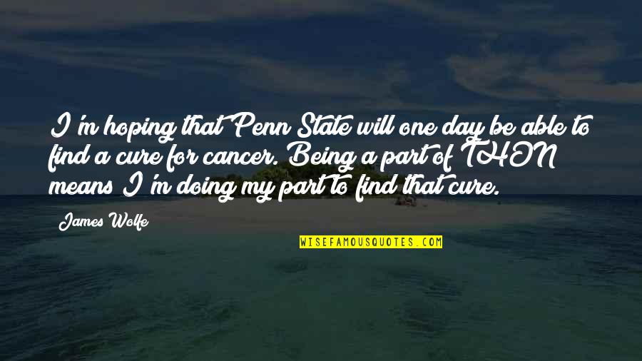 Penn State Thon Quotes By James Wolfe: I'm hoping that Penn State will one day