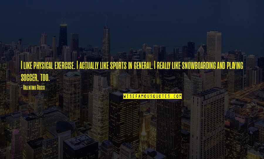 Pennacchio Tile Quotes By Valentino Rossi: I like physical exercise. I actually like sports Pennacchio Tile Quotes By Valentino Rossi: I like physical exercise. I actually like sports