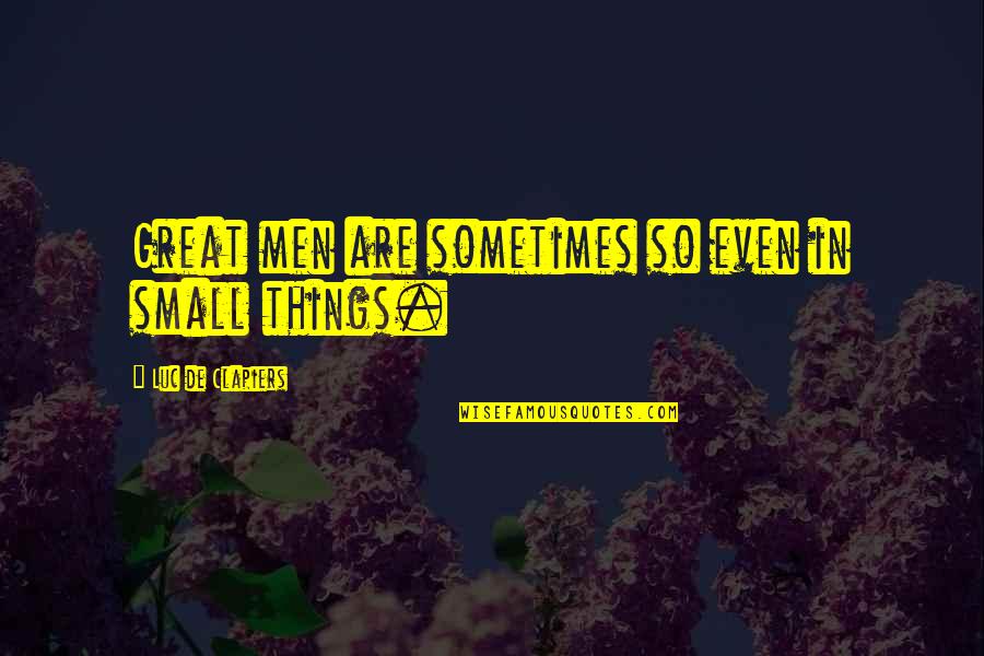 Pennacool Quotes By Luc De Clapiers: Great men are sometimes so even in small